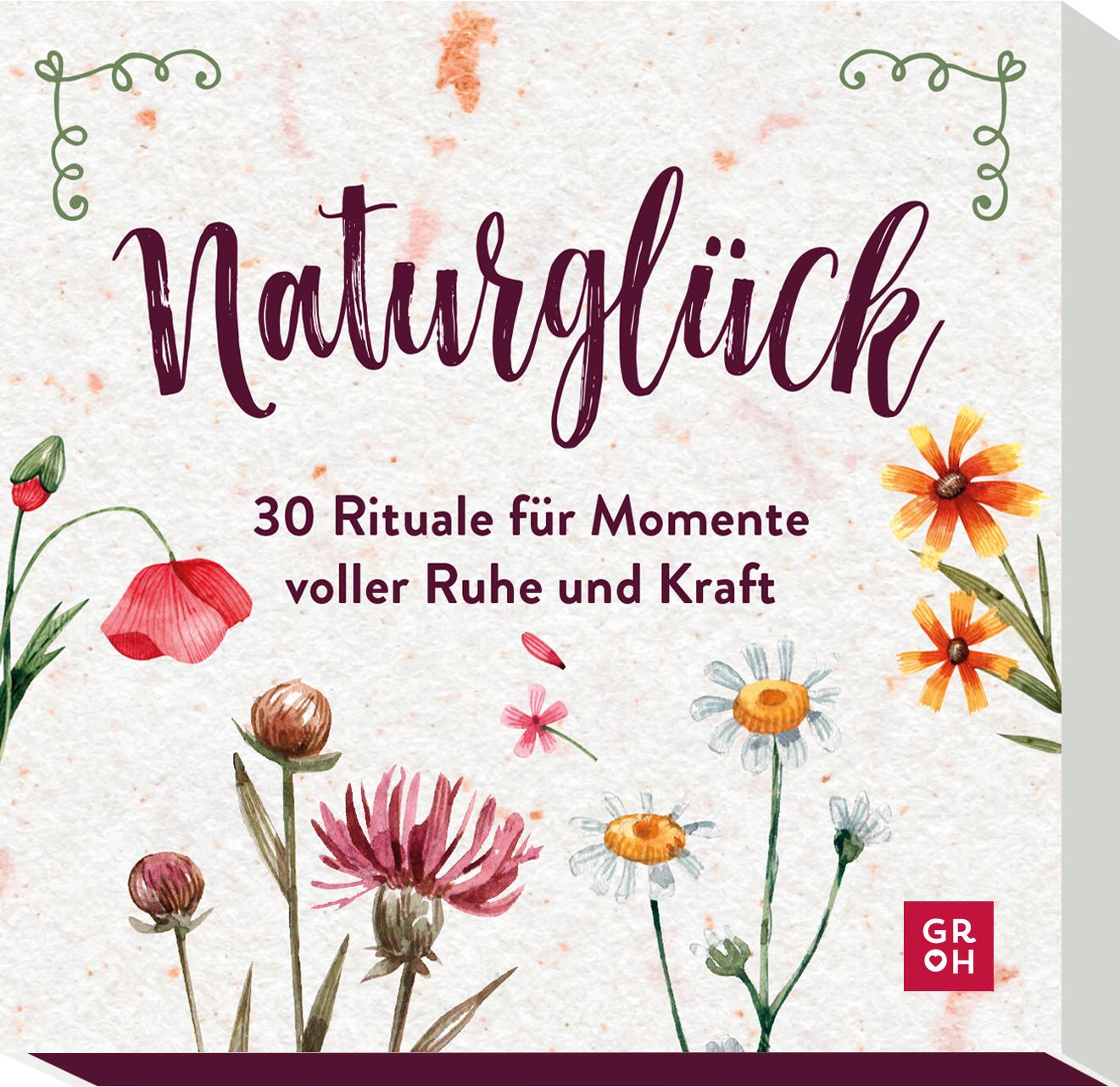 Naturglück - 30 Rituale für Momente voller Ruhe und Kraft