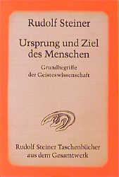 Ursprung und Ziel des Menschen. Grundbegriffe der Geisteswissenschaft