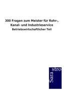 300 Fragen zum Meister für Rohr-, Kanal- und Industrieservice