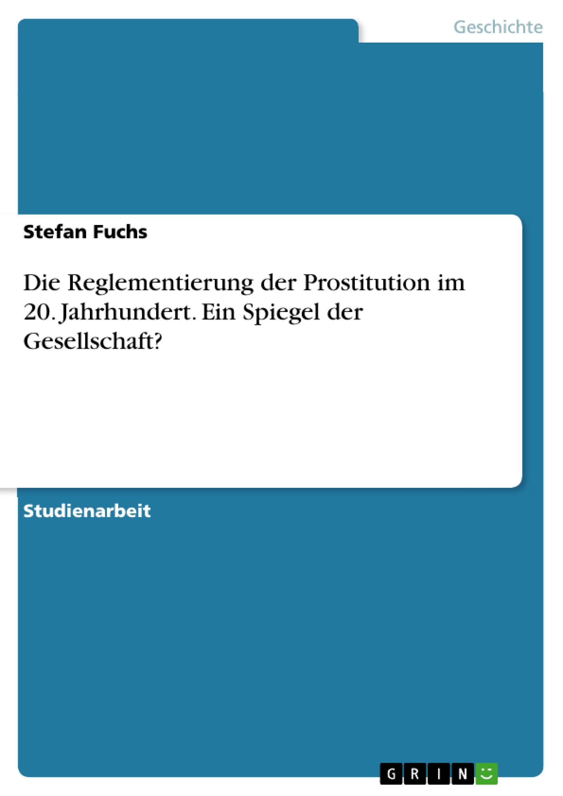 Die Reglementierung der Prostitution im 20. Jahrhundert. Ein Spiegel der Gesellschaft?