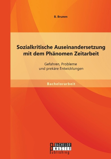 Sozialkritische Auseinandersetzung mit dem Phänomen Zeitarbeit: Gefahren, Probleme und prekäre Entwicklungen