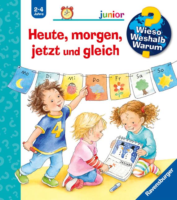 Wieso? Weshalb? Warum? junior, Band 56: Heute, morgen, jetzt und gleich