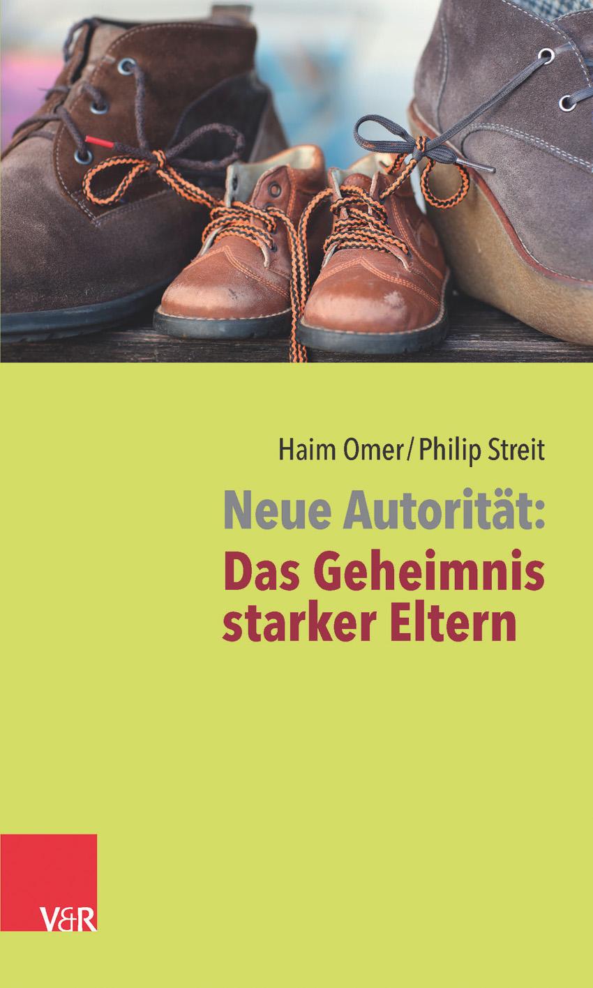 Neue Autorität: Das Geheimnis starker Eltern