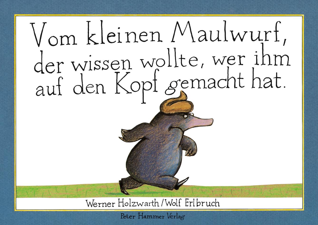 Vom kleinen Maulwurf, der wissen wollte, wer ihm auf den Kopf gemacht hat. Originalausgabe