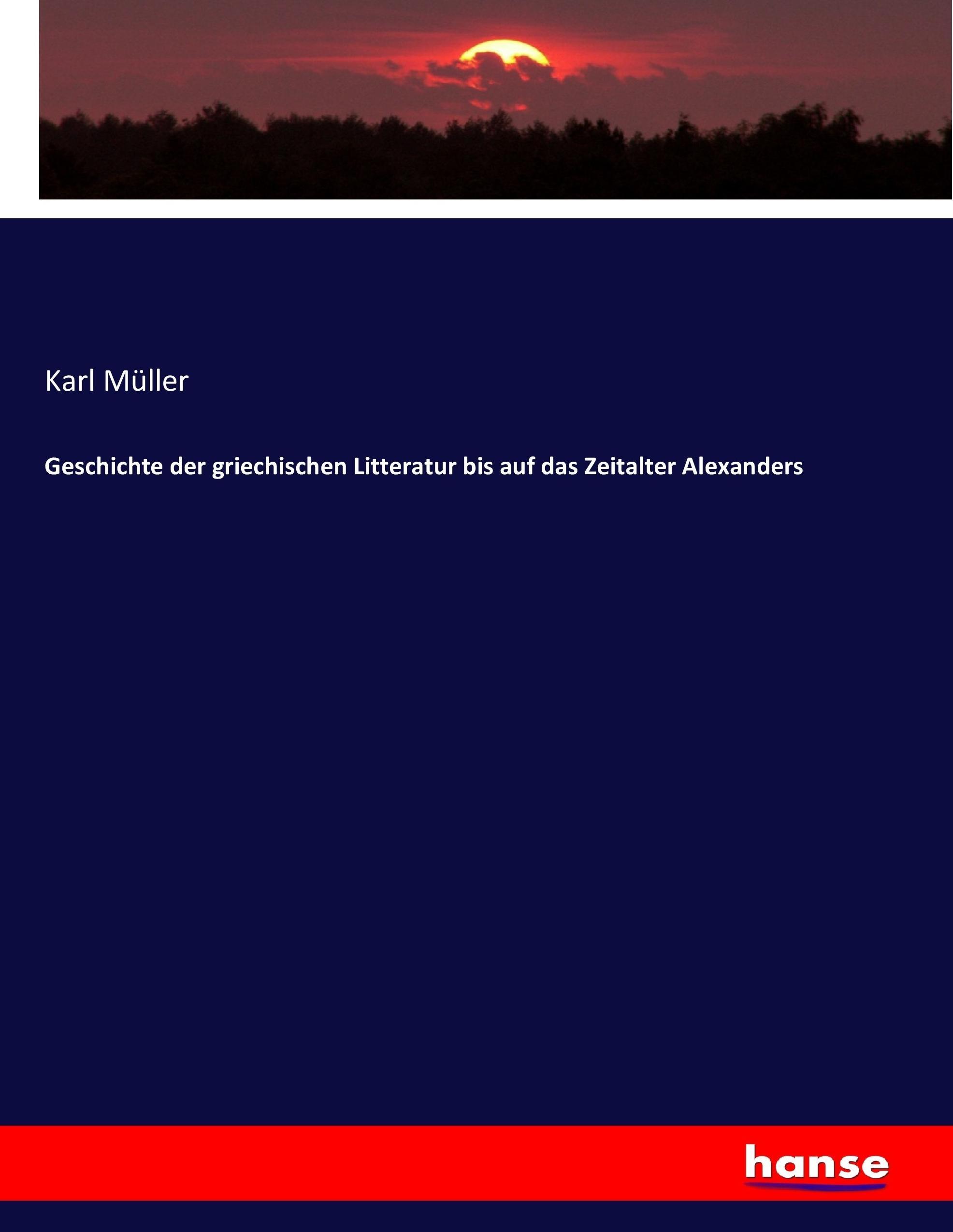 Geschichte der griechischen Litteratur bis auf das Zeitalter Alexanders