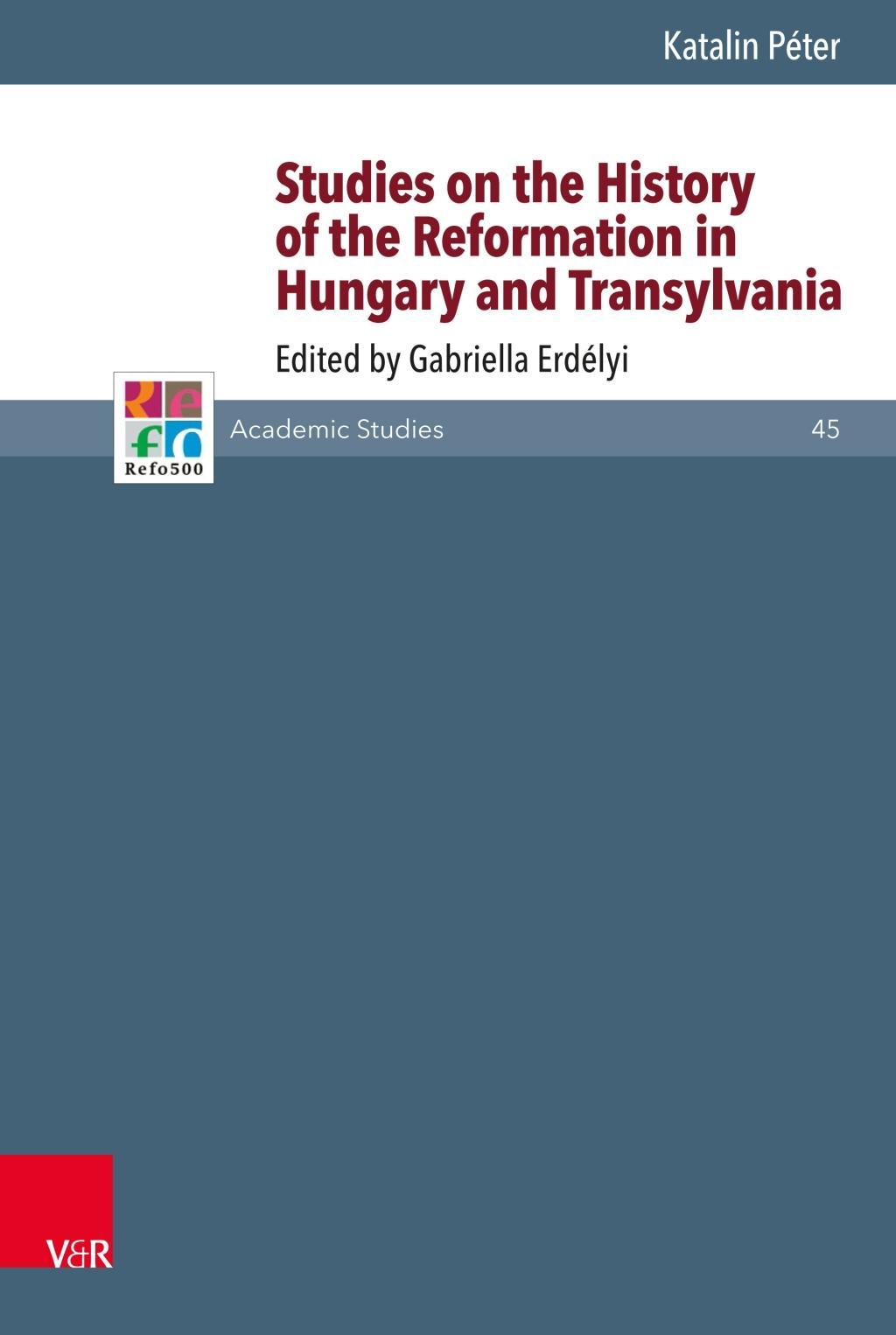 Studies on the History of the Reformation in Hungary and Transylvania