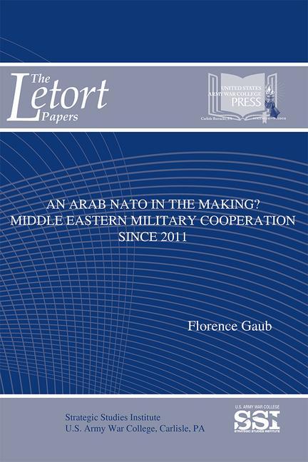 An Arab NATO in the Making: Middle Eastern Military Cooperation Since 2011: Middle Eastern Military Cooperation Since 2011