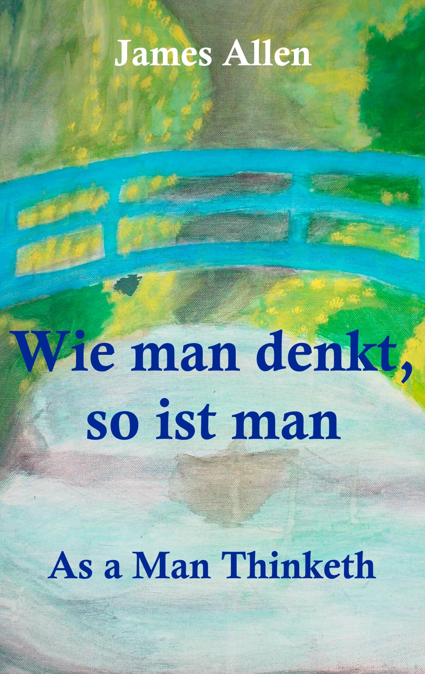 Wie man denkt, so ist man: As a Man Thinketh