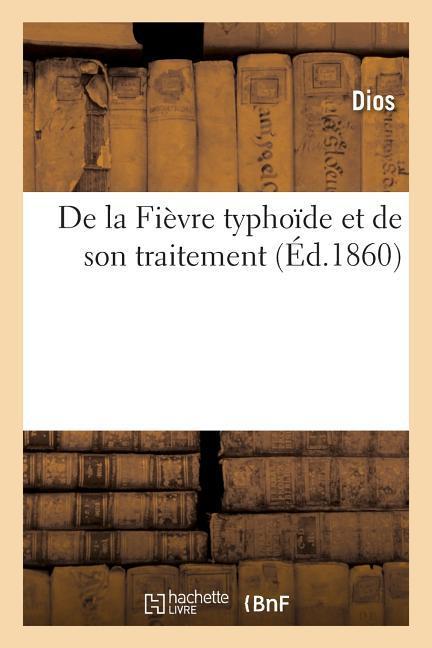 de la Fièvre Typhoïde Et de Son Traitement