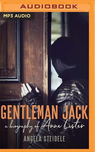 Gentleman Jack: A Biography of Anne Lister, Regency Landowner, Seducer and Secret Diarist