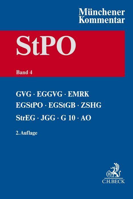 Münchener Kommentar zur Strafprozessordnung  Bd. 4: GVG, EGGVG, EMRK, EGStPO, EGStGB, ZSHG, StrEG, JGG, G10, AO, BZRG, DolmetscherG, VerSanG