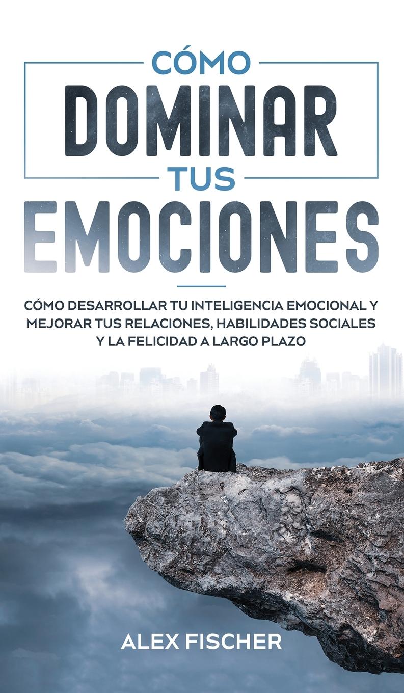 Cómo Dominar tus Emociones