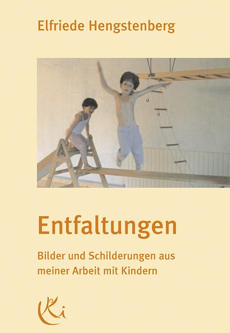 Entfaltungen. Bilder und Schilderungen aus meiner Arbeit mit Kindern