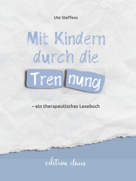 Mit Kindern durch die Trennung - ein therapeutisches Lesebuch