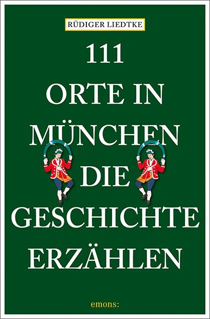 111 Orte in München, die Geschichte erzählen