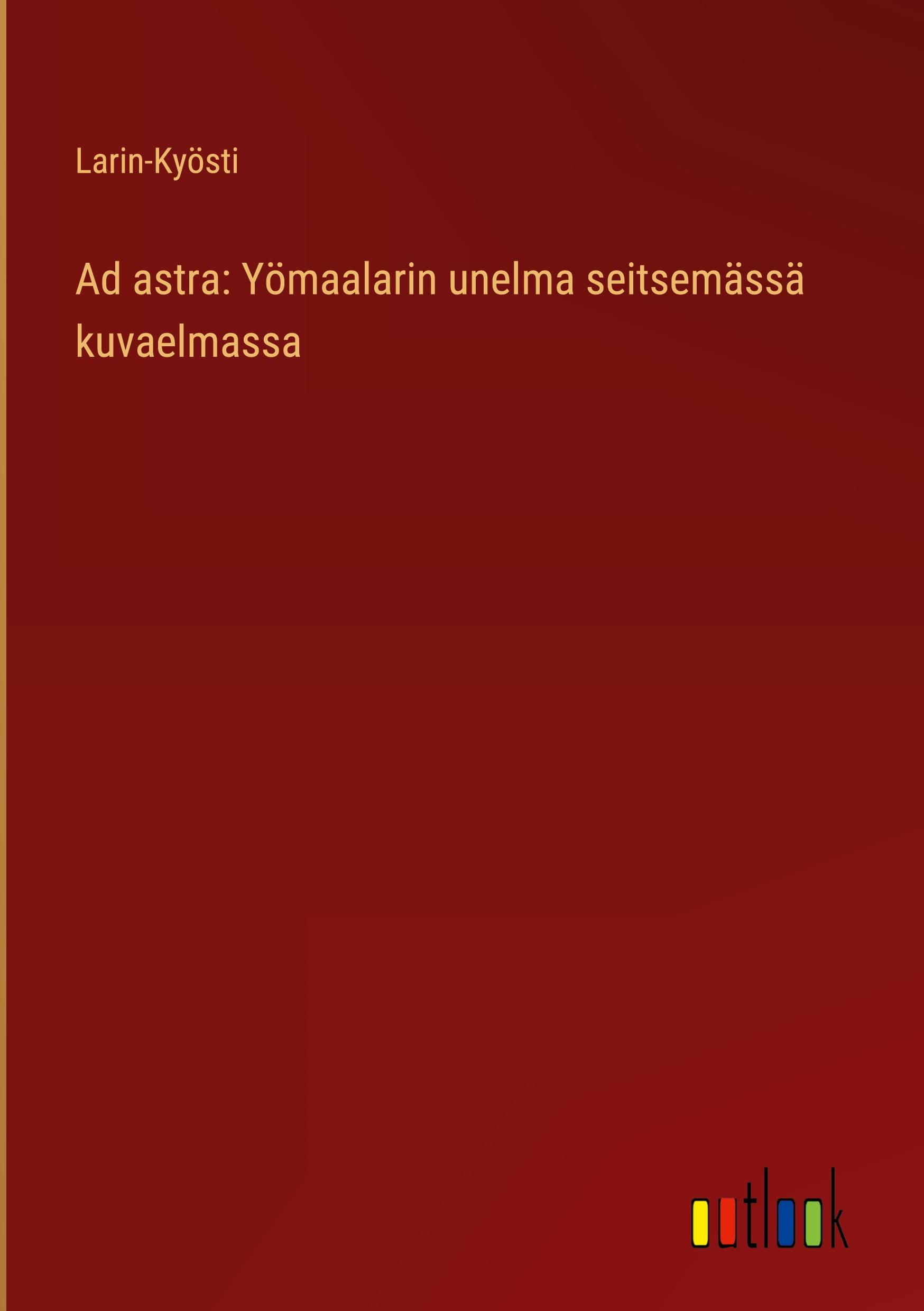 Ad astra: Yömaalarin unelma seitsemässä kuvaelmassa