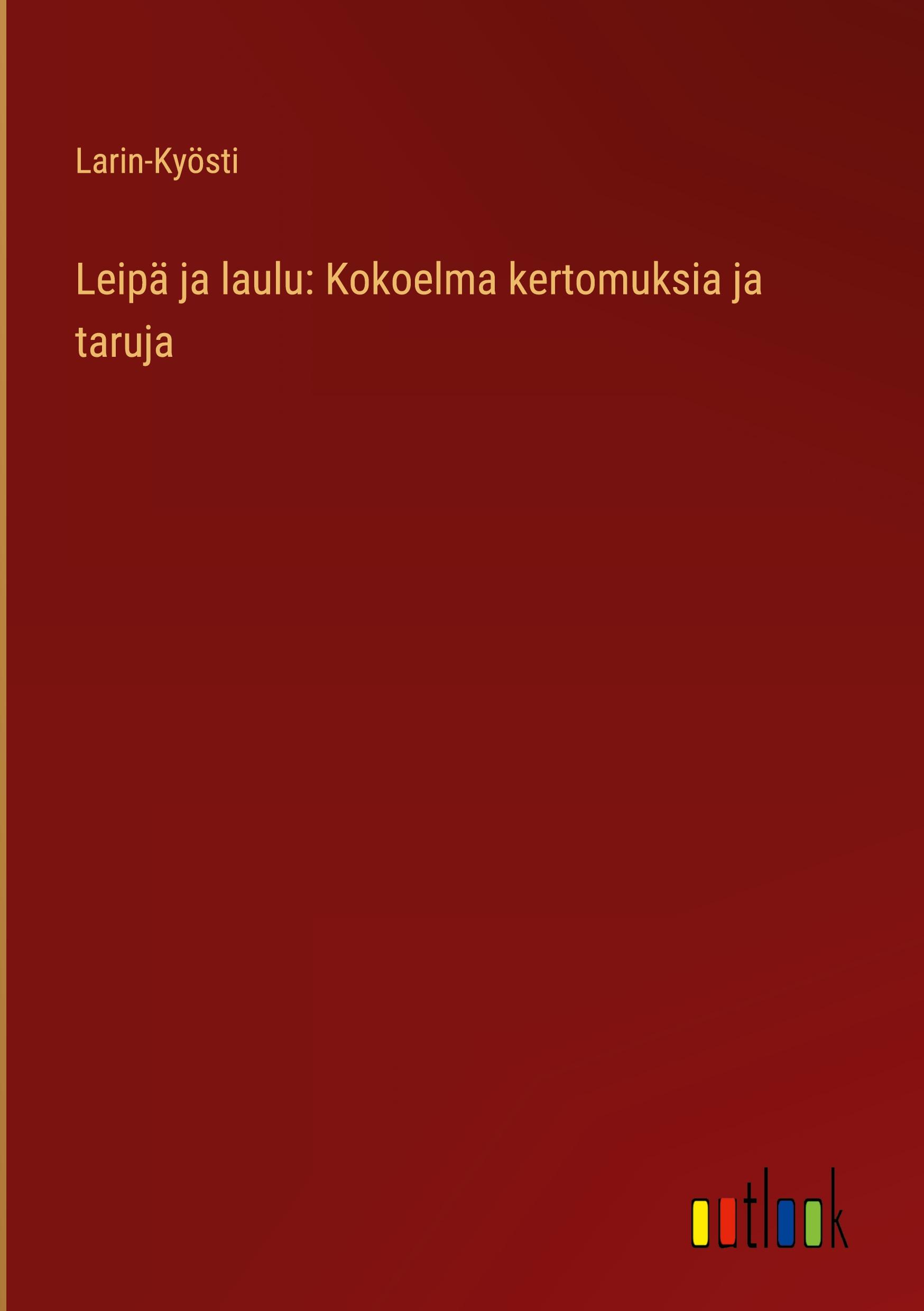 Leipä ja laulu: Kokoelma kertomuksia ja taruja