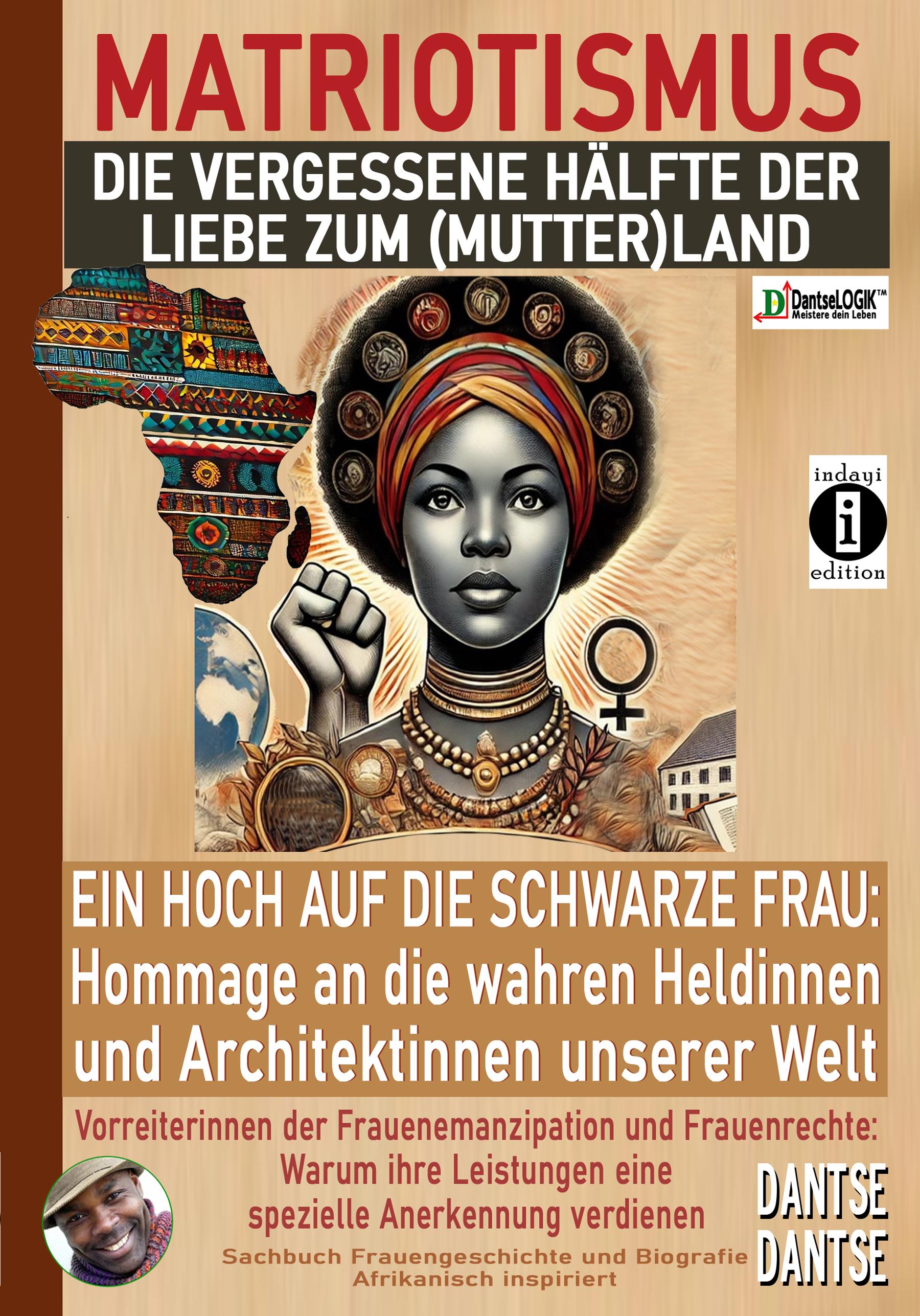 MATRIOTISMUS - DIE VERGESSENE HÄLFTE DER LIEBE ZUM (MUTTER)LAND: Ein Hoch auf die schwarzen Frauen: Hommage an die wahren Heldinnen und Architektinnen unserer Welt