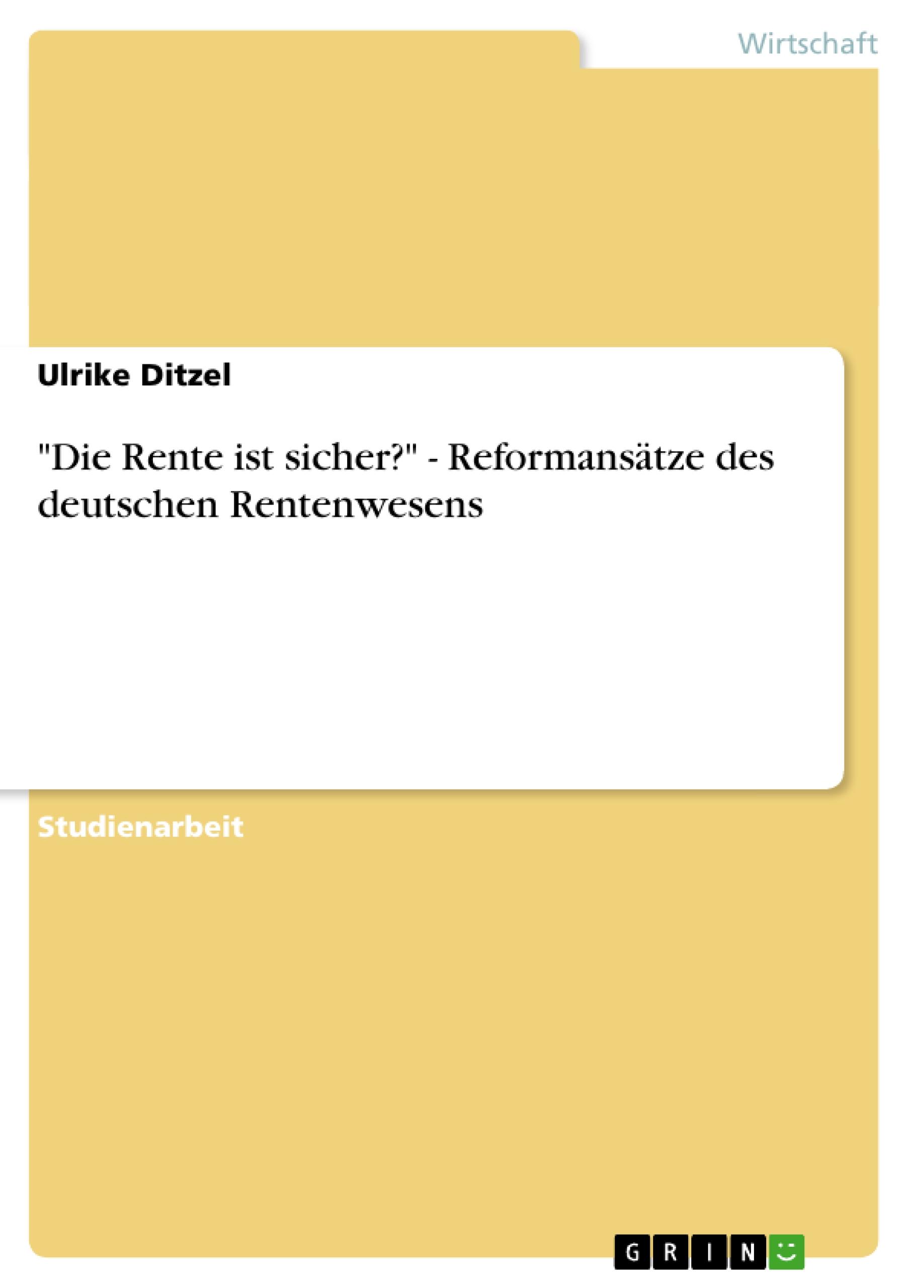 "Die Rente ist sicher?" - Reformansätze des deutschen Rentenwesens