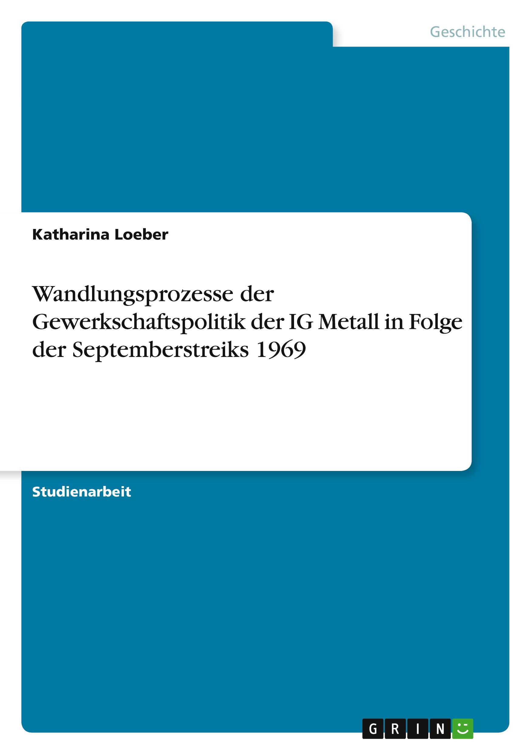 Wandlungsprozesse der Gewerkschaftspolitik der IG Metall in Folge der Septemberstreiks 1969