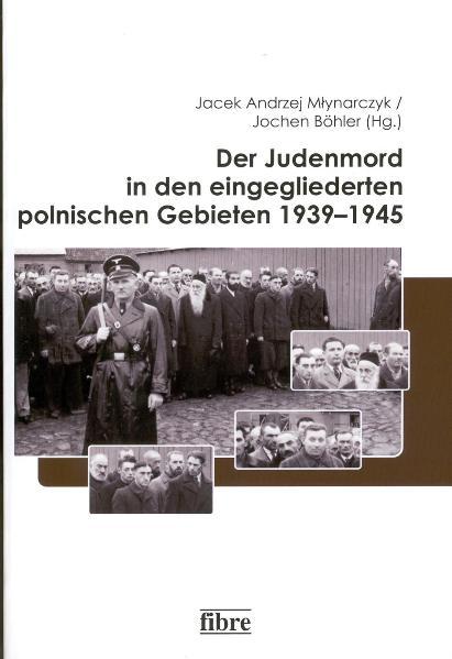 Der Judenmord in den eingegliederten polnischen Gebieten 1939-1945