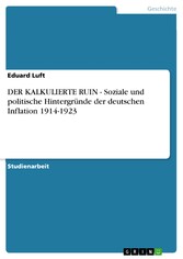 DER KALKULIERTE RUIN - Soziale und politische Hintergründe der deutschen Inflation 1914-1923