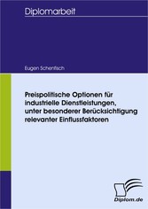 Preispolitische Optionen für industrielle Dienstleistungen, unter besonderer Berücksichtigung relevanter Einflussfaktoren