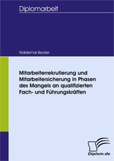 Mitarbeiterrekrutierung und Mitarbeitersicherung in Phasen des Mangels an qualifizierten Fach- und Führungskräften