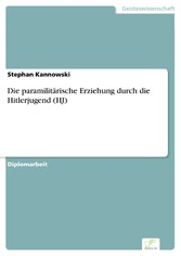 Die paramilitärische Erziehung durch die Hitlerjugend (HJ)