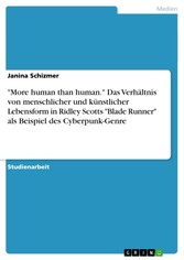 'More human than human.' Das Verhältnis von menschlicher und künstlicher Lebensform in Ridley Scotts 'Blade Runner' als Beispiel des Cyberpunk-Genre