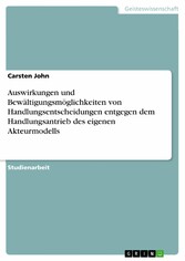 Auswirkungen und Bewältigungsmöglichkeiten von Handlungsentscheidungen entgegen dem Handlungsantrieb des eigenen Akteurmodells