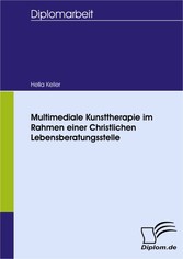 Multimediale Kunsttherapie im Rahmen einer Christlichen Lebensberatungsstelle