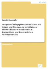 Analyse der Erfolgspotenziale international tätiger, unabhängiger, im Verhältnis zur Branche kleiner Unternehmen in kompetitiven und konzentrierten Anbietermärkten