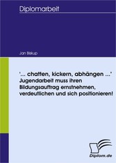 '...chatten, kickern, abhängen...' - Jugendarbeit muss ihren Bildungsauftrag ernstnehmen, verdeutlichen und sich positionieren!