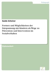 Formen und Möglichkeiten der Entspannung mit Kindern als Wege zu Prävention und Intervention im Sozialverhalten