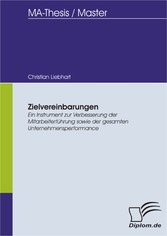 Zielvereinbarungen - Ein Instrument zur Verbesserung der Mitarbeiterführung sowie der gesamten Unternehmensperformance