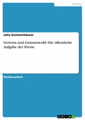 Gewinn und Gemeinwohl: Die öffentliche Aufgabe der Presse