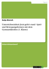 Unterrichtseinheit: Jetzt geht's rund - Spiel- und Bewegungsformen mit dem Gymnastikreifen (1. Klasse)