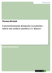 Unterrichtsstunde Römische Geschichte - Arbeit mit antiken Quellen (11. Klasse)