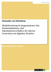 Marktforschung & Imageanalysen: Das Kommunikations- und Informationsverhalten der älteren Generation im digitalen Zeitalter