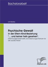 Psychische Gewalt in der Eltern-Kind-Beziehung '... und keiner hats gesehen'. Erkennungsproblematik und Erkennungschancen für die soziale Arbeit