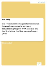 Die Fremdfinanzierung mittelständischer Unternehmen unter besonderer Berücksichtigung der KWG-Novelle und der Beschlüsse des Baseler Ausschusses (BIZ)