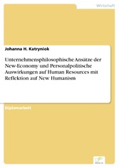 Unternehmensphilosophische Ansätze der New-Economy und Personalpolitische Auswirkungen auf Human Resources mit Reflektion auf New Humanism