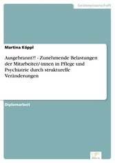 Ausgebrannt?! - Zunehmende Belastungen der Mitarbeiter/-innen in Pflege und Psychiatrie durch strukturelle Veränderungen