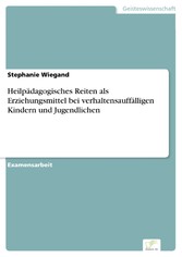 Heilpädagogisches Reiten als Erziehungsmittel bei verhaltensauffälligen Kindern und Jugendlichen