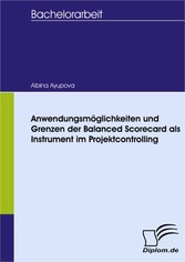 Anwendungsmöglichkeiten und Grenzen der Balanced Scorecard als Instrument im Projektcontrolling