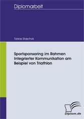 Sportsponsoring im Rahmen Integrierter Kommunikation am Beispiel von Triathlon