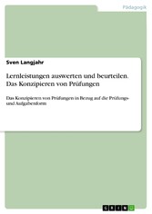 Lernleistungen auswerten und beurteilen. Das Konzipieren von Prüfungen