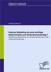 Internes Marketing als eine wichtige Determinante zur Unternehmenserfolg-Gestaltung, Bedeutung und Implementierung in der Unternehmenspraxis