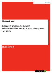 Chancen und Probleme der Föderalismusreform im politischen System der BRD